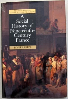 A Social History of Nineteenth-Century France HC Frankrijk - 1