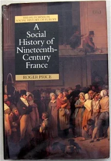 A Social History of Nineteenth-Century France HC Frankrijk