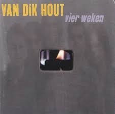 Van Dik Hout - Vier Weken - 1