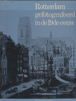 Nieuwenhuijzen,Kees - Rotterdam gefotografeeerd in de 19de eeuw - nr. 1