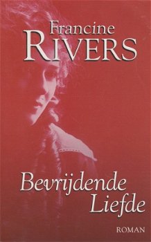 BEVRIJDENDE LIEFDE - Francine Rivers (2 uitgaves) - 1