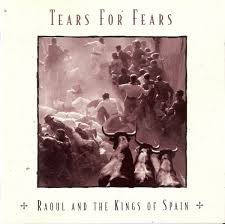 Tears For Fears - Raoul And The Kings Of Spain - 1