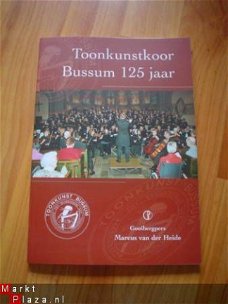 Toonkunstkoor Bussum 125 jaar door M. van der Heide