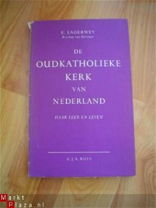 De oudkatholieke kerk in Nederland door E. Lagerwey