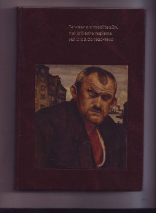 Te waar om mooi te zijn,Het kritische realisme van Dix& Co 1920-1940 - nr. 1