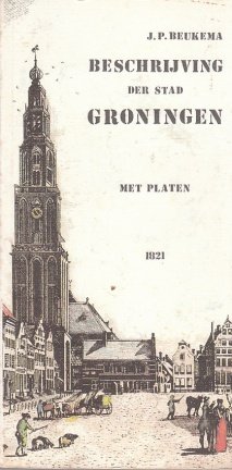 Beschrijving der stad Groningen door J.P. Beukema