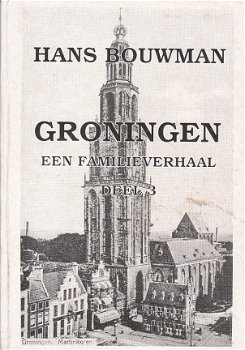 Groningen, een familieverhaal dl 3 door Hans Bouwman - 1