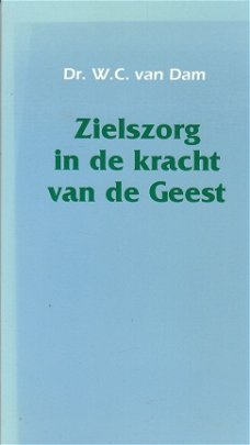 Zielszorg in de kracht van de geest door W.C. van Dam