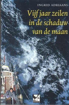 Vijf jaar zeilen in de schaduw van de maan, Ingrid Adriaans