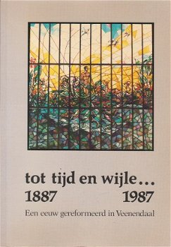 Tot tijd en wijle, een eeuw gereformeerd in Veenendaal - 1