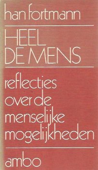 Han Fortmann; Heel de mens. Reflecties over de menselijke mogelijkheden - 1