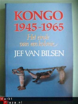 Jef van Bilsen - Kongo, 1945-1965 Het einde van een kolonie - 1