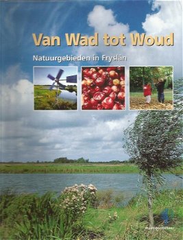 Jan van Gelderen; Van Wad tot Woud. Natuurgebieden in Fryslan - 1
