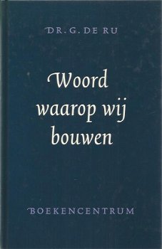 G. de Ru; Woord waarop wij bouwen - 1