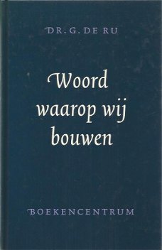 G. de Ru; Woord waarop wij bouwen