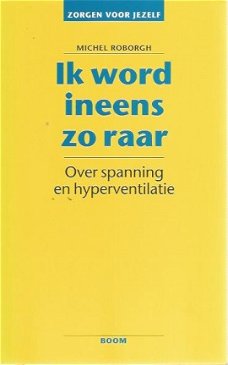 Michel Roborgh; Ik word ineens zo raar. Over spanning en hyperventilatie