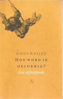 Guus Kuijer; Hoe word ik gelukkig? Een zelfhulpboek - 1