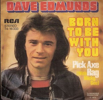 Dave Edmunds - Born To Be With You / Pick Axe Rag (Instrumental) - 1973 - Vinyl single - 1