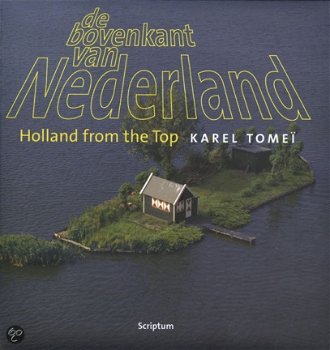 Karel Tomei - De Bovenkant Van Nederland ; Holland From The Top (Hardcover/Gebonden) - 1