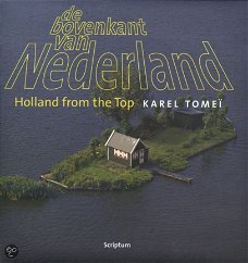 Karel Tomei - De Bovenkant Van Nederland ; Holland From The Top (Hardcover/Gebonden)