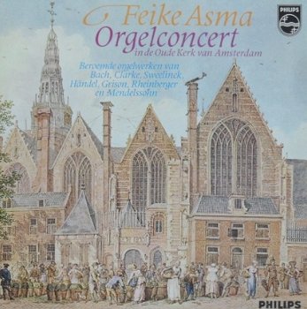 Feike Asma ‎– Orgel concert In De Oude Kerk Van Amsterdam -vinyl LP - 1