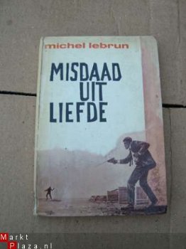 Misdaad uit liefde. Michel Lebrun. - 1