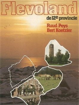 Ruud Peys / Bert Koetzier ; Flevoland, de 12e provincie. - 1