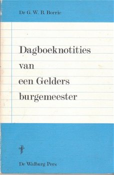 Dagboeknotities van een Gelders burgemeester, G.W.B. Borrie - 1