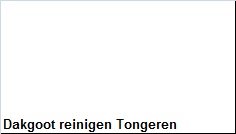 Dakgoot reinigen Tongeren - 1