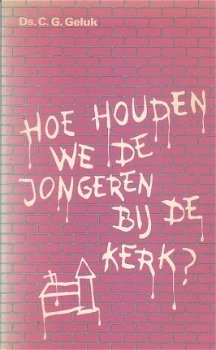 Hoe houden we jongeren bij de kerk? door C.G. Geluk - 1