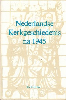 Nederlandse kerkgeschiedenis na 1945 door ds C.G. Bos - 1