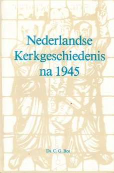 Nederlandse kerkgeschiedenis na 1945 door ds C.G. Bos
