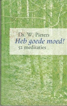 Heb goede moed, 52 meditaties door ds W. Pieters