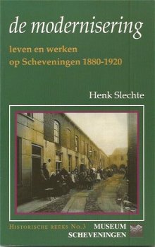 Henk Slechte; De modernisering - Leven en werken op Scheveningen 1880 - 1920 - 1