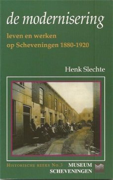 Henk Slechte; De modernisering - Leven en werken op Scheveningen 1880 - 1920