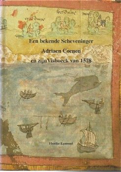 Florike Egmond; Een bekende Scheveninger Adriaen Coenen en zijn Visboek van 1578 - 1