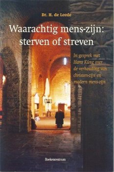 H. de Leede; Waarachtig mens-zijn: Sterven of streven - 1