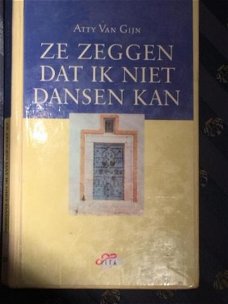 Atty Van Gijn - Ze Zeggen Dat Ik Niet Dansen Kan (Hardcover/Gebonden)