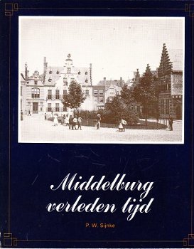 Middelburg verleden tijd door P.W. Sijnke - 1