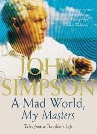John Simpson - A Mad World, My Masters Tales From A Traveller'S Life - 1