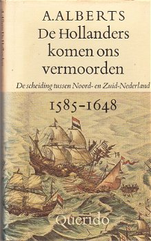 De Hollanders komen ons vermoorden 1585-1648 door A. Alberts - 1