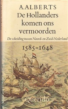 De Hollanders komen ons vermoorden 1585-1648 door A. Alberts