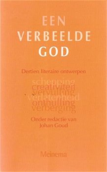 Johan Goud (red) ; Een verbeelde God - Dertien literaire ontwerpen - 1