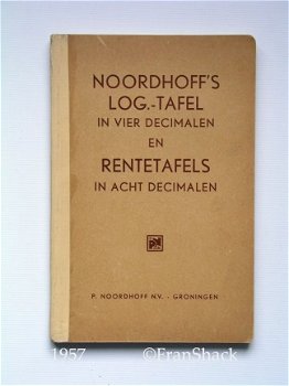 [1957] Noordhoff's Log.- Tafel in vier decimalen en Rentetafels in acht decimalen, Noordhoff - 1