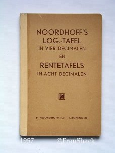 [1957] Noordhoff's Log.- Tafel in vier decimalen en Rentetafels in acht decimalen, Noordhoff