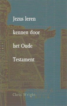 Chris Wright; Jezus leren kennen door het Oude Testament