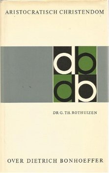 G.Th. Rothuizen; Over Diettrich Bonhoeffer - Aristocratisch Christendom - 1