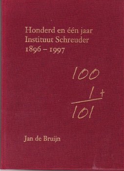 honderd en één jaar instituut Schreuder door Jan de Bruijn - 1