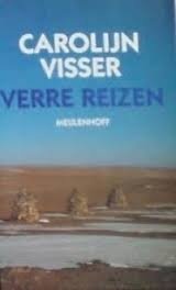 Carolijn Visser  - Verre Reizen: Verhalen Uit De Werkelijkheid