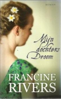 Francine Rivers; Mijn Moeders Hoop; Mijn Dochters Droom; Leota's Tuin. - 2